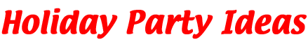 Holiday Party Ideas